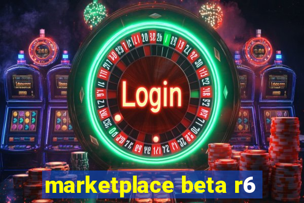 marketplace beta r6